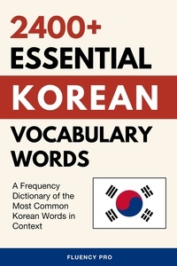  Fluency Pro - 2400+ Essential Korean Vocabulary Words: A Frequency Dictionary of the Most Common Korean Words in Context.