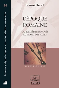 L'époque romaine ou la Méditerranée au nord des Alpes