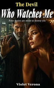 THE DEVIL WHO WATCHES ME: An Obsessive Billionaire Romance Thriller. Morally Gray Hero, Slow Burn, Romantic Suspense (Velvet Sins Book Two)