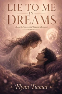 LIE TO ME IN DREAMS  A Dark Paranormal Revenge Romance