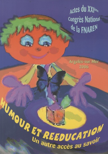  Fnaren - Humour et rééducation : un autre accès au savoir - Actes du XXIe congrès national de la FNAREN.