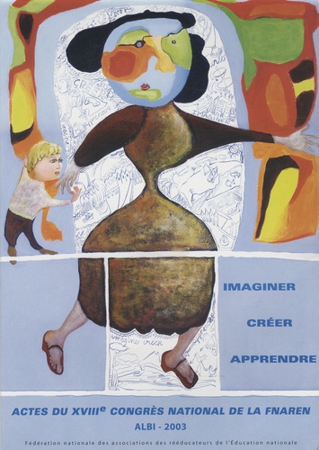  Fnaren - Imaginer, créer ... apprendre - Actes du 18e congrès national de la FNAREN, Albi, Juin 2003.