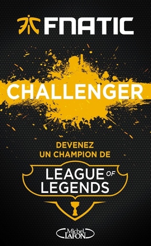 Challenger. Devenez un champion de League of Legends