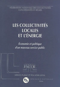 Les Collectivites Locales Et L'Energie. Economie Et Politique D'Un Nouveau Service Public