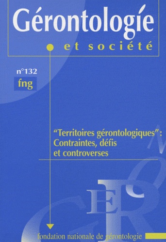 Geneviève Imbert - Gérontologie et société N° 132/2010 : "Territoires gérontologiques" : contraintes, défis et controverses.