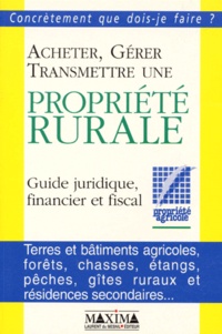  Fnpa - Acheter, Gerer, Transmettre Propriete Rurale. Guide Juridique, Financier Et Fiscal.