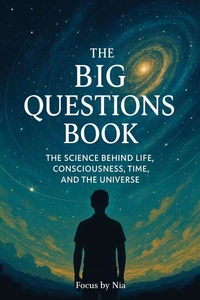 The Big Questions Book:  The Science Behind  Life, Consciousness, Time, and the Universe