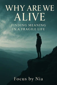 Why are We Alive: Finding Meaning in a Fragile Life