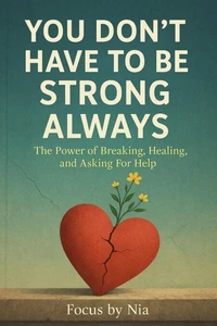 You Don’t Have to Be Strong Always: The Power of Breaking, Healing, and Asking for Help