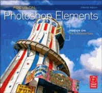 Focus on Photoshop Elements - Focus on the Fundamentals.