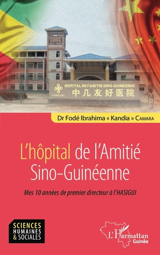 L'hôpital de l'Amitié Sino-Guinéenne. Mes 10 années de premier directeur à l'HASIGUI