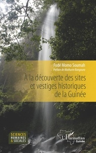 Fodé Momo Soumah - A la découverte des sites et vestiges historiques de la Guinée.