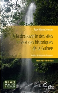 Fodé Momo Soumah - A la découverte des sites et vestiges historiques de la Guinée - Nouvelle édition.