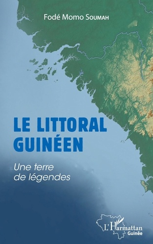 Fodé Momo Soumah - Le littoral guinéen - Une terre de légendes.