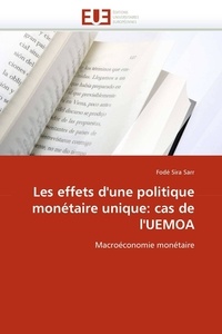Fodé sira Sarr - Les effets d'une politique monétaire unique: cas de l'UEMOA - Macroéconomie monétaire.