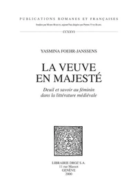 La Veuve En Majeste. Deuil Et Savoir Au Feminin Dans La Litterature Medievale