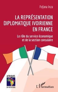 Fofana Inza - La représentation diplomatique ivoirienne en France - Le rôle du service économique et de la section consulaire.