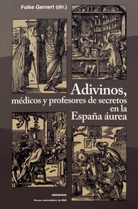 Adivinos, médicos y profesores de secretos en la España aurea