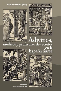 Adivinos, médicos y profesores de secretos en la España aurea