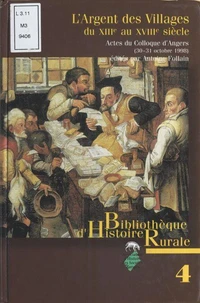 L'Argent Des Villages Du Xiiieme Au Xviiieme Siecle. Comptabilites Paroissiales Et Communales, Fiscalite Locale, Actes Du Colloque D'Angers (30-31 Octobre 1998)