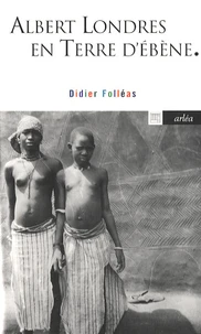 Albert Londres en Terre d'Ebène