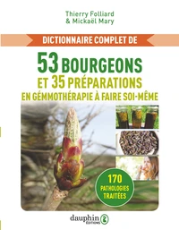 Dictionnaire complet de 53 bourgeons et 35 préparations en gémmothérapie à faire soi-même