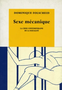 Sexe Mecanique. La Crise Contemporaine De La Sexualite