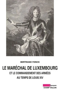Le maréchal de Luxembourg et le commandant des armées sous Louis XIV
