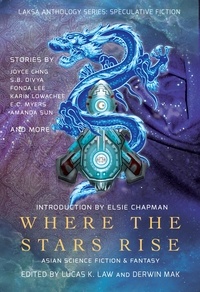  Fonda Lee et  S.B. Divya - Where the Stars Rise: Asian Science Fiction and Fantasy - Laksa Anthology Series: Speculative Fiction.