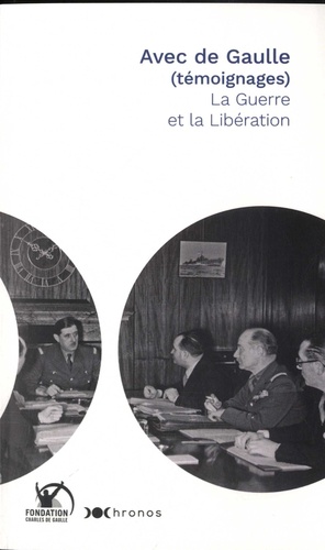 Avec de Gaulle  (témoignages). La Guerre et la Libération