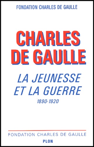  Fondation Charles de Gaulle - Charles De Gaulle. La Jeunesse Et La Guerre 1890-1920, Colloque International, Lille, Novembre 1999.