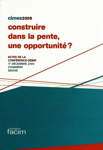 Construire dans la pente, une opportunité ?. Actes de la conférence-débat, 17 décembre 2009, Chambéry, Savoie