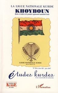  Fondation-Institut kurde Paris - Etudes kurdes N° hors série 3, Jui : La ligue nationale kurde Khoyboun - Mythes et réalités de la première organisation nationaliste kurde.