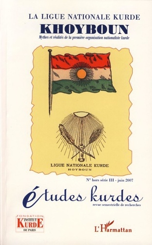  Fondation-Institut kurde Paris - Etudes kurdes N° hors série 3, Jui : La ligue nationale kurde Khoyboun - Mythes et réalités de la première organisation nationaliste kurde.