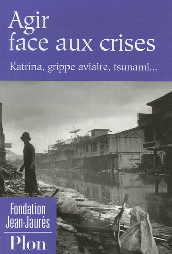  Fondation Jean Jaurès - Agir face aux crises - Katrina, grippe aviaire, tsunami....
