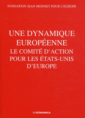  Fondation Jean Monnet Europe - Une dynamique europeenne - Le comité d'action pour les Etats-Unis d'Europe.
