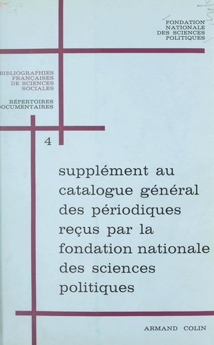 Supplément au Catalogue général des périodiques reçus par la Fondation nationale des sciences politiques