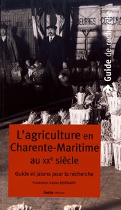  Fondation Xavier Bernard - L'agriculture en Charente-Maritime au XXe siècle - Guide et jalons pour la recherche.