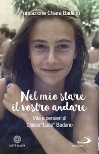  Fondazione Chiara Badano - Nel mio stare il vostro andare - Vita e pensieri di Chiara "Luce" Badano.