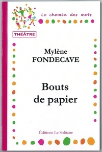 Fondecave Mylene - FONDECAVE Mylène / Bouts de papier / Théâtre.