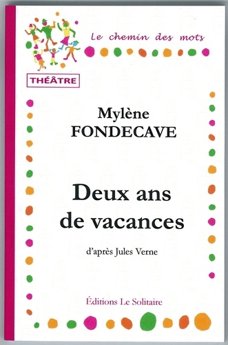 Fondecave Mylene - FONDECAVE Mylène / Deux ans de vacances / Théâtre, d'après le roman de Jules Verne.