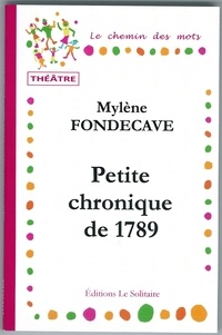 Fondecave Mylene - FONDECAVE Mylène / Petite Chronique de 1789 / Théâtre.
