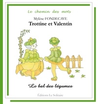 Fondecave Mylene - FONDECAVE Mylène / Trottine & Valentin / Le Bal des Légumes.