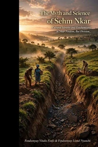 The Myth and Science of Sehm Nkar : Cultural Identity and Geochemistry in Nkar Fondom, Bui Division of Cameroon