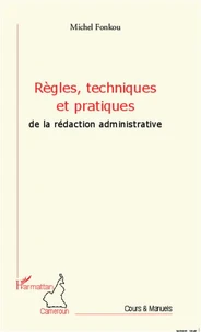 Règles, techniques et pratiques de la rédaction administrative