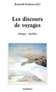 LES DISCOURS DE VOYAGES. Afrique - Antilles