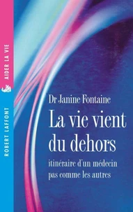 La vie vient du dehors. Itinéraire d'un médecin pas comme les autres