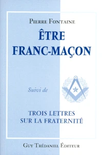 Être franc-maçon. suivi de Trois lettres sur la fraternité
