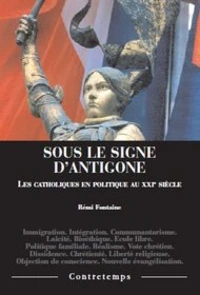 Sous le signe d'antigone. les catholiques en politique au xxie siecle