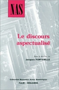  FONTANILLE JACQUES - Le Discours Aspectualise. Colloque " Linguistique Et Semiotique" 1, Universite De Limoges, 2-4 Fevrier 1989.